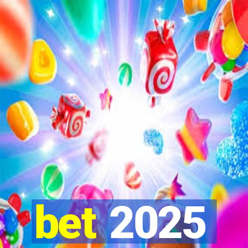 bet 2025